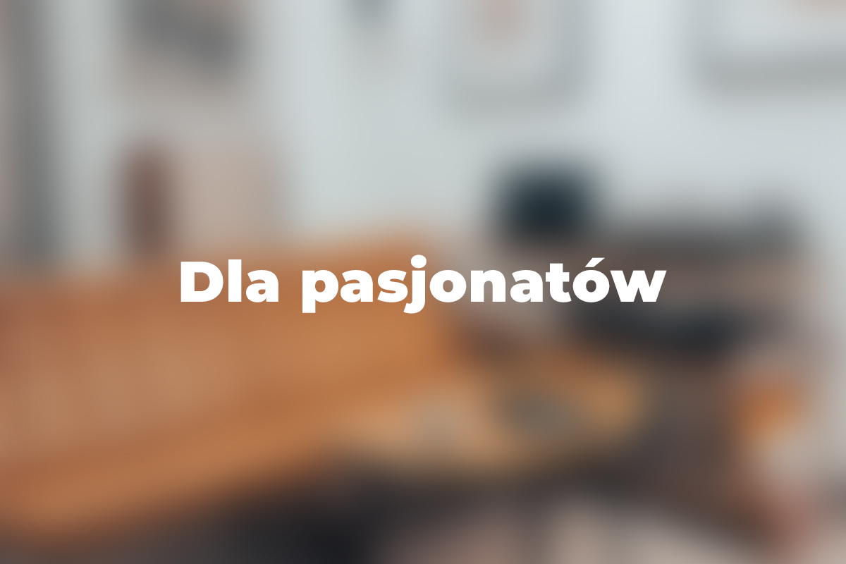 Dla pasjonatów